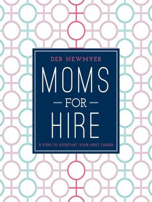 cover image of Moms For Hire: 8 Steps to Kickstart Your Next Career